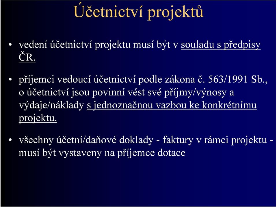 , o účetnictví jsou povinní vést své příjmy/výnosy a výdaje/náklady s jednoznačnou