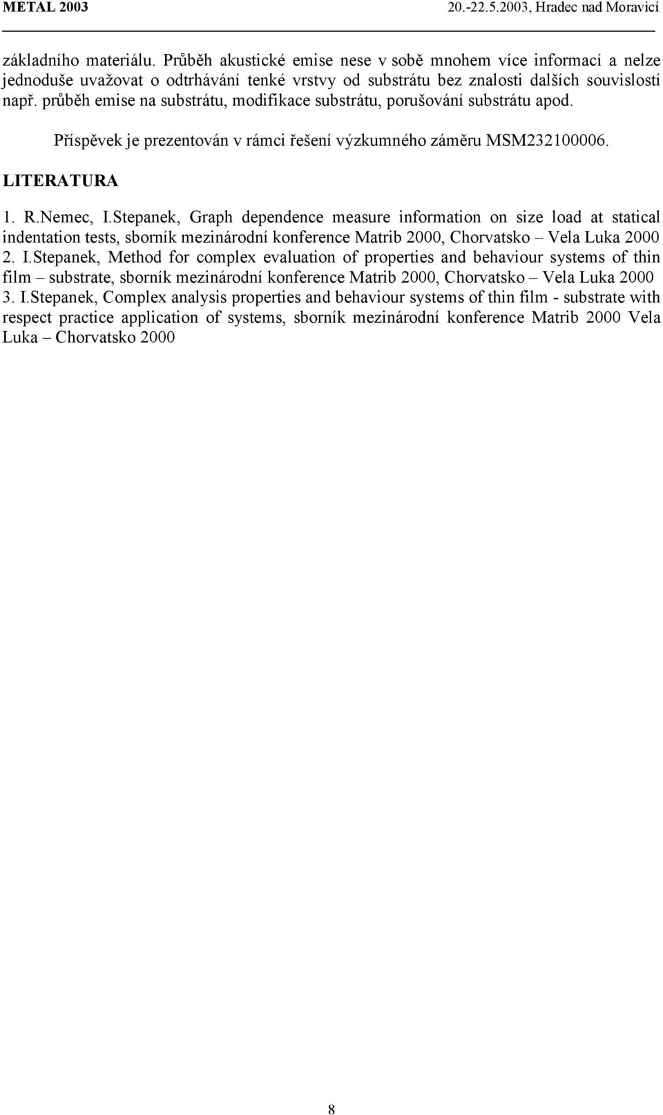 Stepanek, Graph dependence measure information on size load at statical indentation tests, sborník mezinárodní konference Matrib 2000, Chorvatsko Vela Luka 2000 2. I.