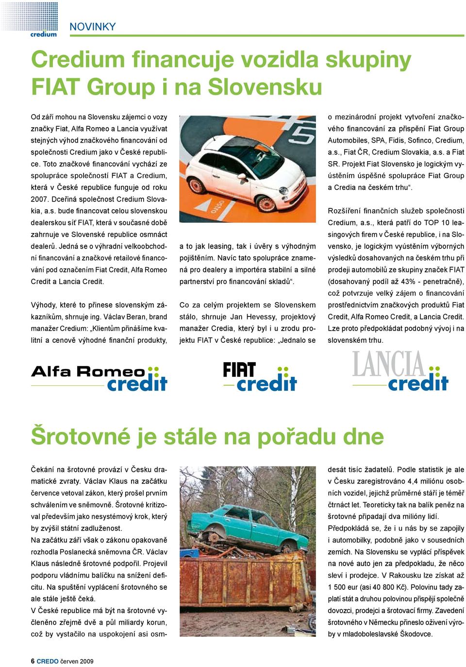 Dceřiná společnost Credium Slovakia, a.s. bude financovat celou slovenskou dealerskou síť FIAT, která v současné době zahrnuje ve Slovenské republice osmnáct dealerů.