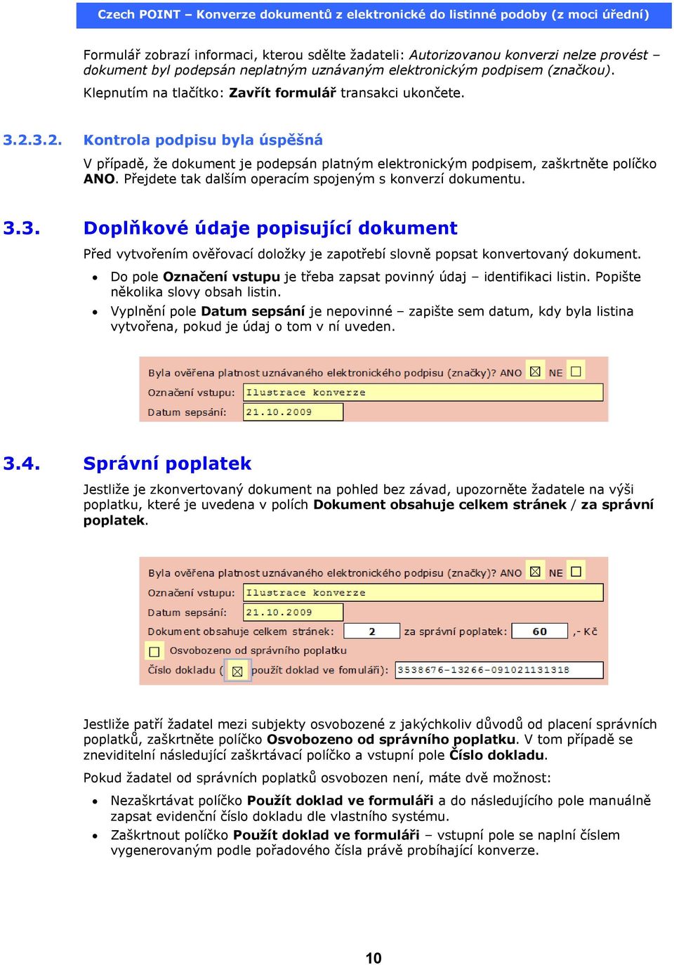 Přejdete tak dalším operacím spojeným s konverzí dokumentu. 3.3. Doplňkové údaje popisující dokument Před vytvořením ověřovací doložky je zapotřebí slovně popsat konvertovaný dokument.