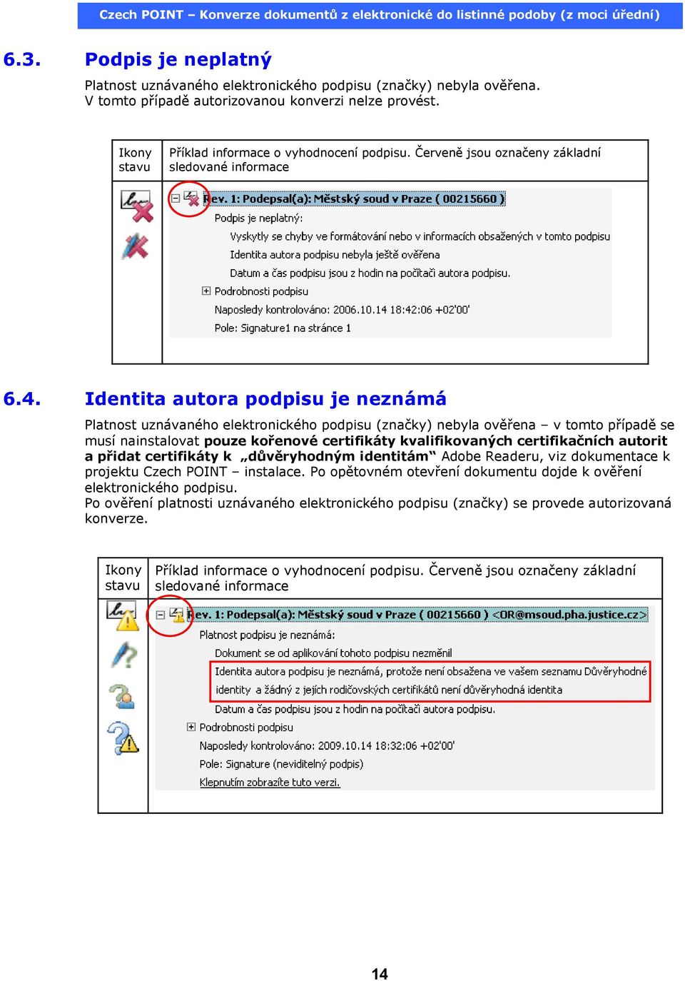 Identita autora podpisu je neznámá Platnost uznávaného elektronického podpisu (značky) nebyla ověřena v tomto případě se musí nainstalovat pouze kořenové certifikáty kvalifikovaných certifikačních