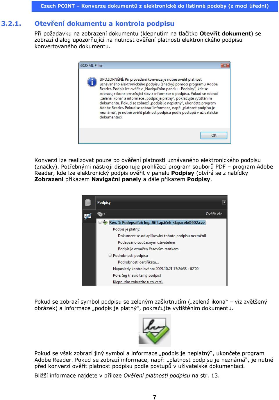 konvertovaného dokumentu. Konverzi lze realizovat pouze po ověření platnosti uznávaného elektronického podpisu (značky).