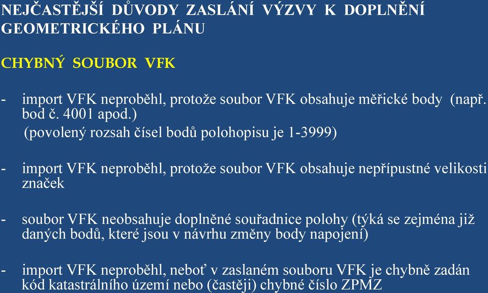 ) (povolený rozsah čísel bodů polohopisu je 1-3999) - import VFK neproběhl, protože soubor VFK obsahuje nepřípustné velikosti značek -