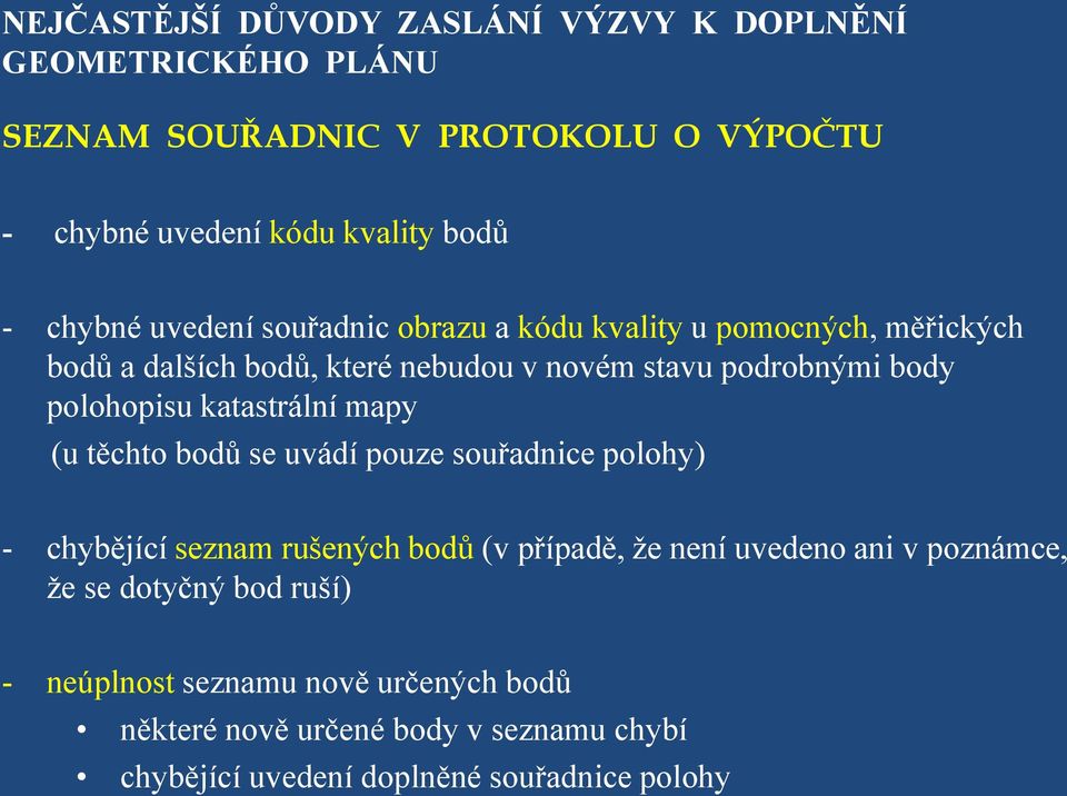 polohopisu katastrální mapy (u těchto bodů se uvádí pouze souřadnice polohy) - chybějící seznam rušených bodů (v případě, že není uvedeno ani v