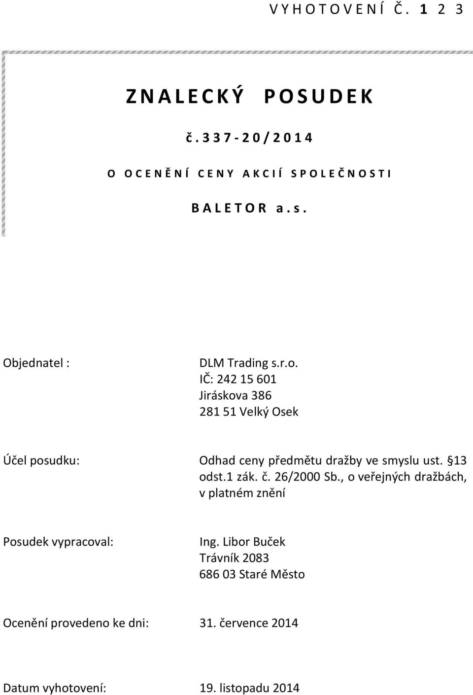 IČ: 242 15 601 Jiráskova 386 281 51 Velký Osek Účel posudku: Odhad ceny předmětu dražby ve smyslu ust. 13 odst.