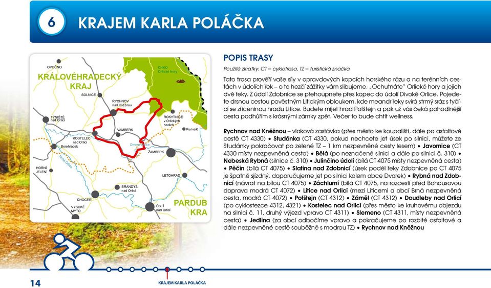 slibujeme. Ochutnáte Orlické hory a jejich dvě řeky. Z údolí Zdobnice se přehoupnete přes kopec do údolí Divoké Orlice.