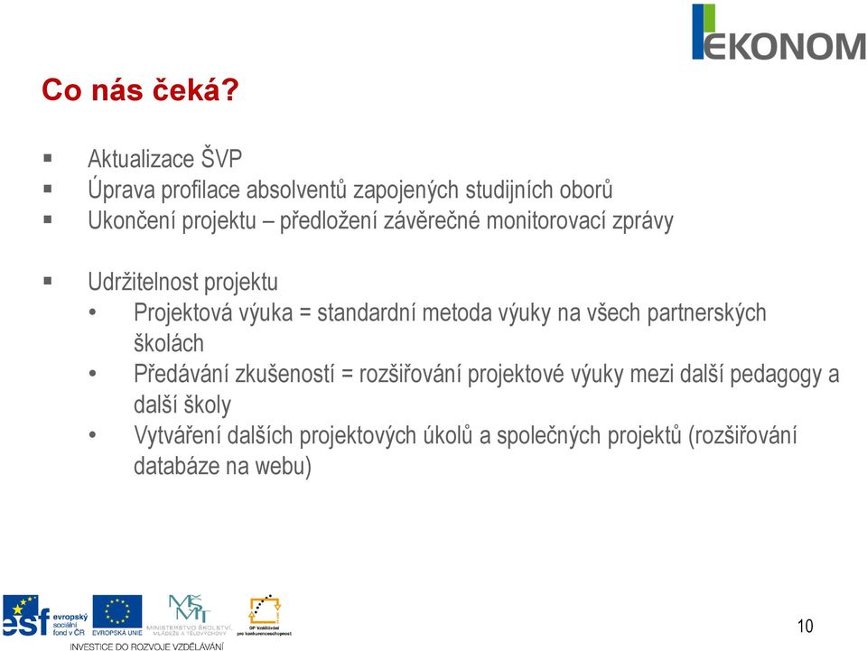 závěrečné monitorovací zprávy Udržitelnost projektu Projektová výuka = standardní metoda výuky na všech