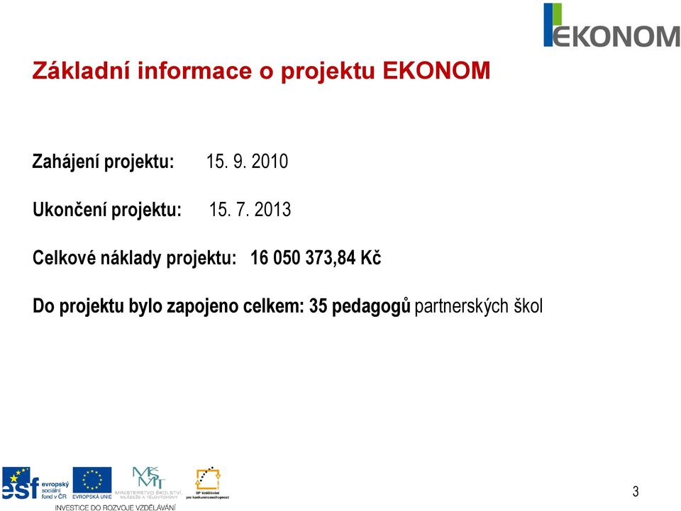 2013 Celkové náklady projektu: 16 050 373,84 Kč Do