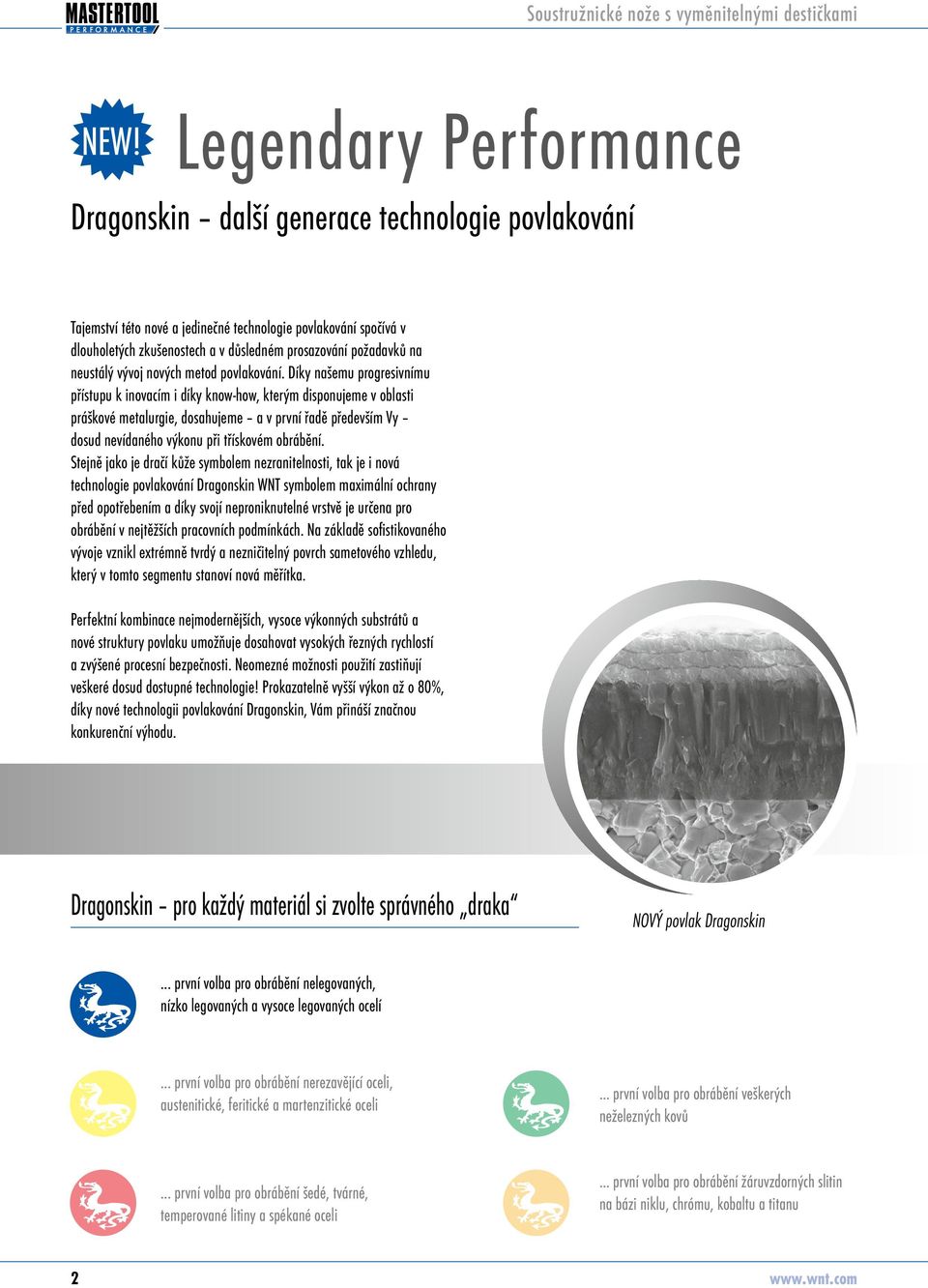 Díky našemu progresivnímu přístupu k inovacím i íky know-how, kterým isponujeme v oblasti práškové metalurgie, osahujeme a v první řaě přeevším Vy osu nevíaného výkonu při třískovém obrábění.