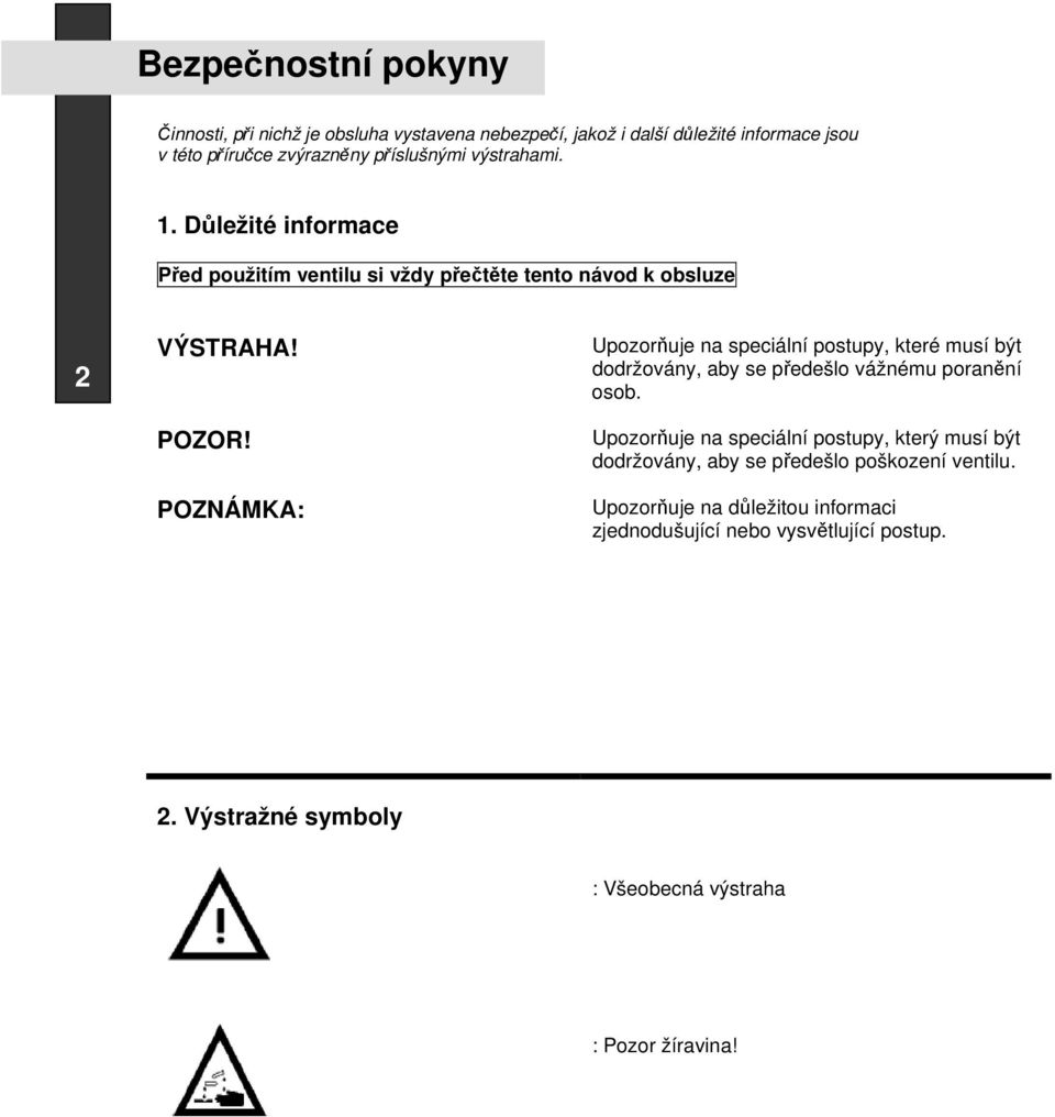 POZNÁMKA: Upozorňuje na speciální postupy, které musí být dodržovány, aby se předešlo vážnému poranění osob.