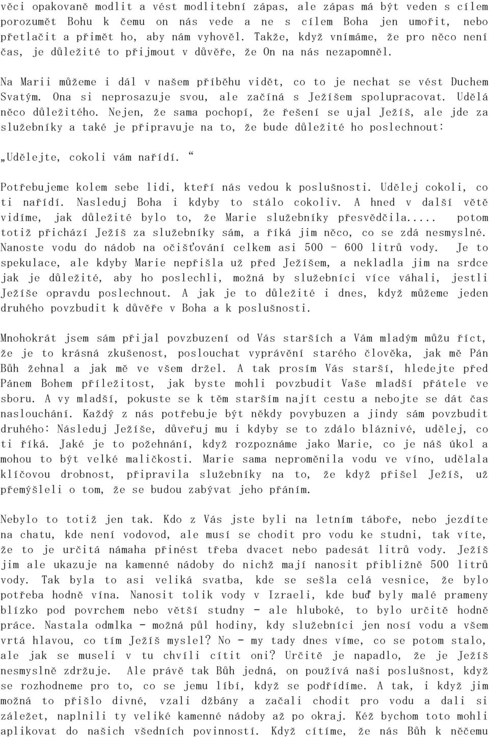 Ona si neprosazuje svou, ale začíná s Ježíšem spolupracovat. Udělá něco důležitého.