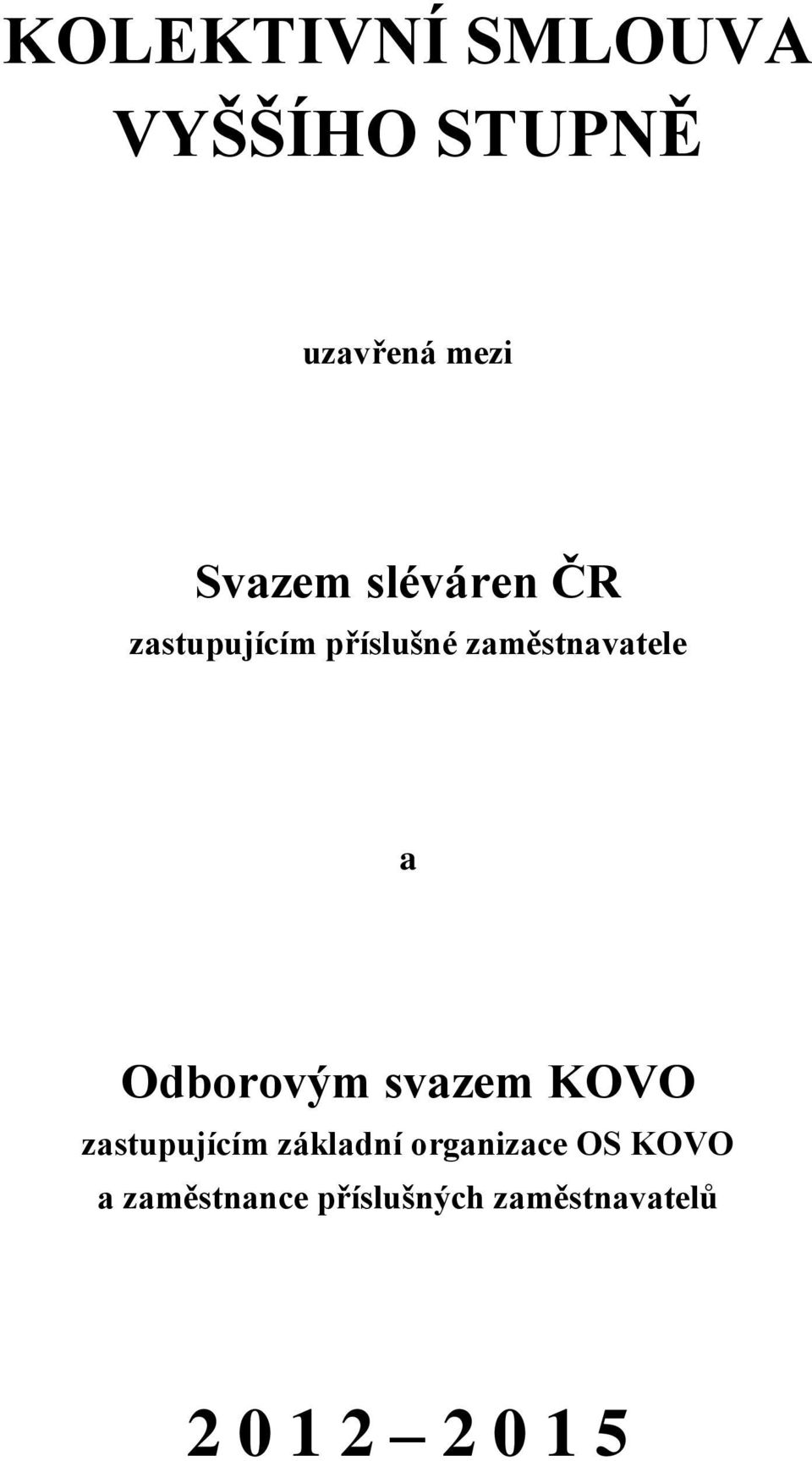 Odborovým svazem KOVO zastupujícím základní organizace