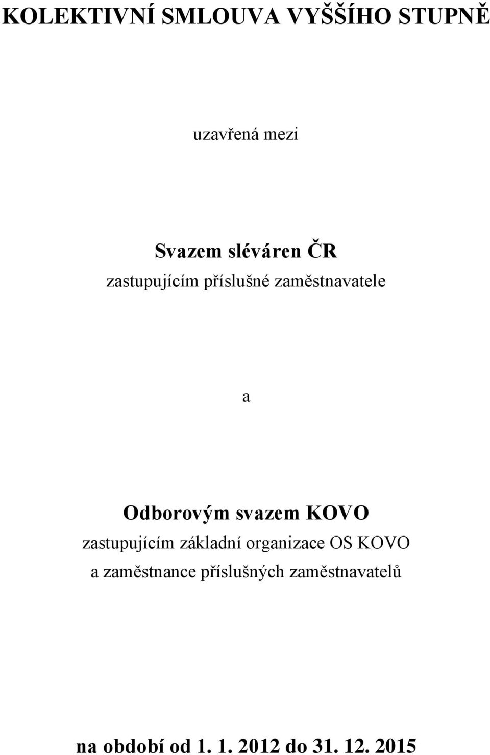 svazem KOVO zastupujícím základní organizace OS KOVO a