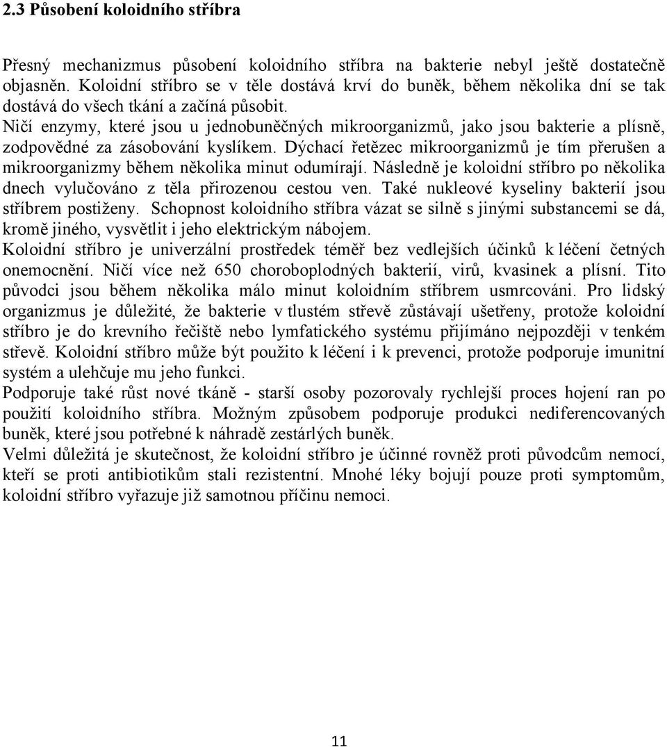 Ničí enzymy, které jsou u jednobuněčných mikroorganizmů, jako jsou bakterie a plísně, zodpovědné za zásobování kyslíkem.