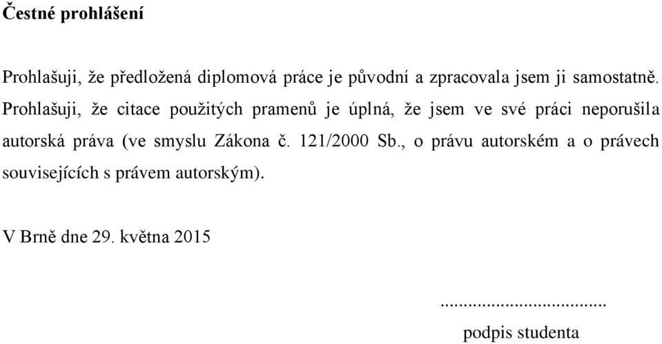 Prohlašuji, že citace použitých pramenů je úplná, že jsem ve své práci neporušila