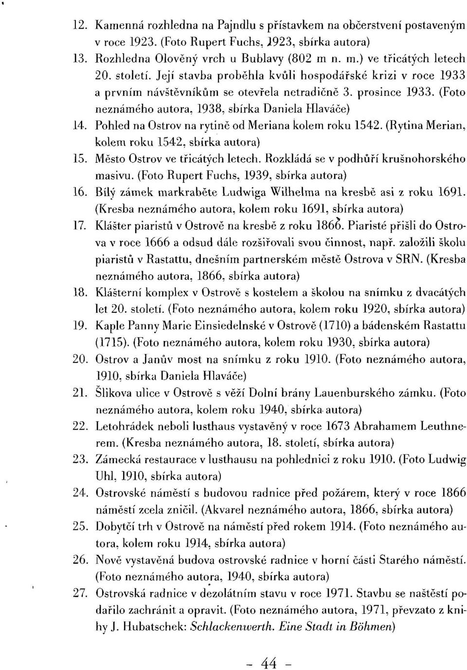 Pohled na Ostrov na rytině od Meriana kolem roku 1542. (Rytina Merian, kolem roku 1542, 15. Město Ostrov ve třicátých letech. Rozkládá se v podhůří krušnohorského masivu. (Foto Rupert Fuchs, 1939, 16.