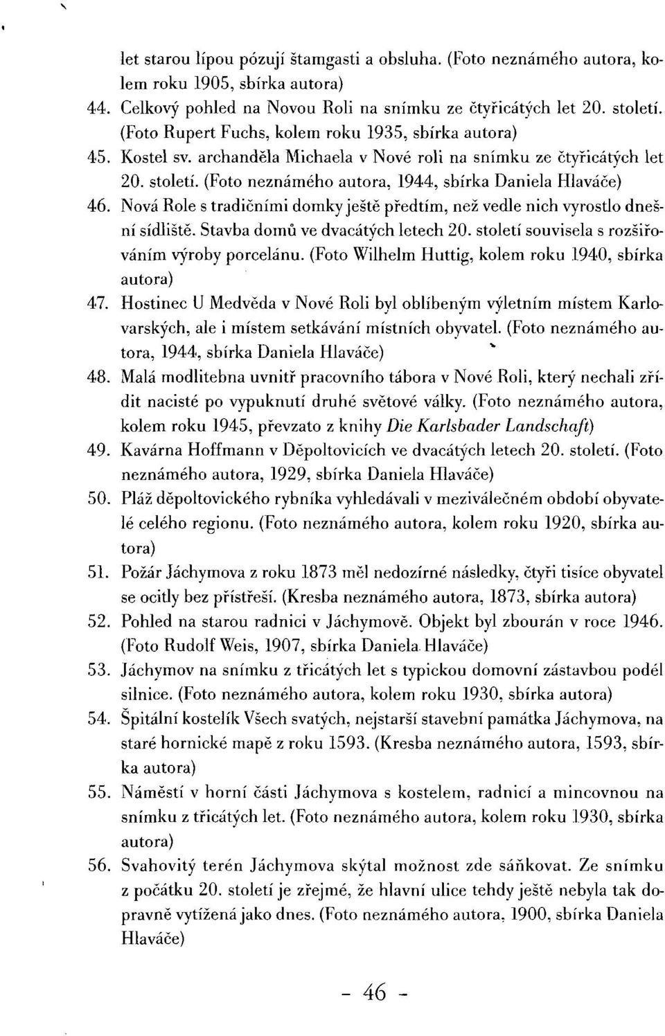 Nová Role s tradičními domky ještě předtím, než vedle nich vyrostlo dnešní sídliště. Stavba domů ve dvacátých letech 20. století souvisela s rozšiřováním výroby porcelánu.