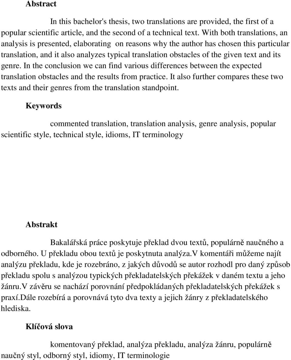 and its genre. In the conclusion we can find various differences between the expected translation obstacles and the results from practice.