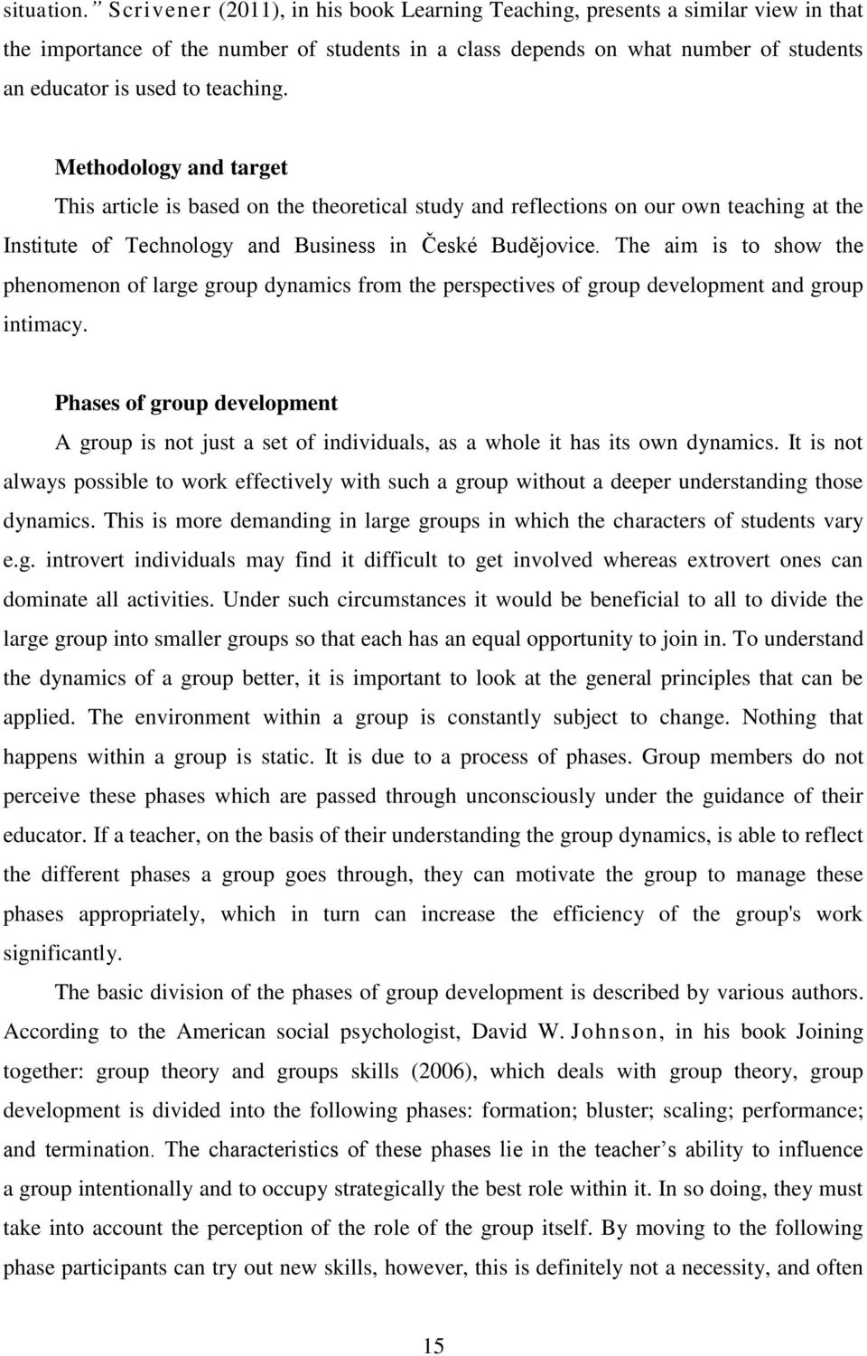 Methodology and target This article is based on the theoretical study and reflections on our own teaching at the Institute of Technology and Business in České Budějovice.