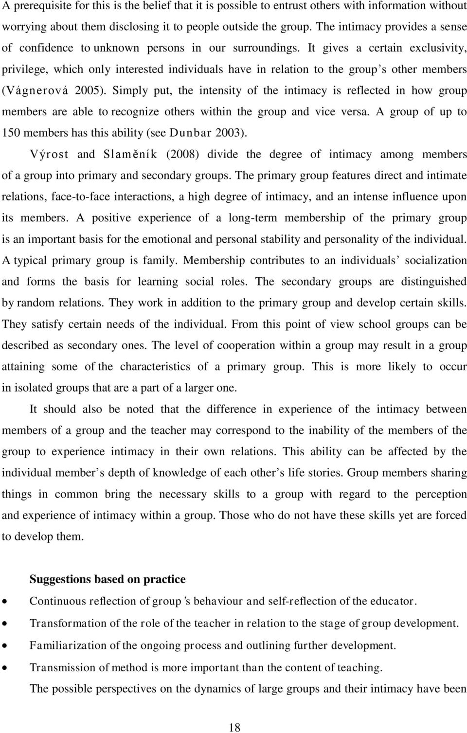 It gives a certain exclusivity, privilege, which only interested individuals have in relation to the group s other members (Vágnerová 2005).