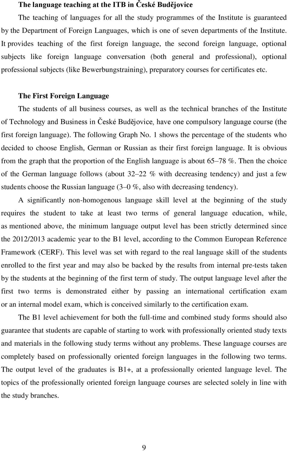 It provides teaching of the first foreign language, the second foreign language, optional subjects like foreign language conversation (both general and professional), optional professional subjects