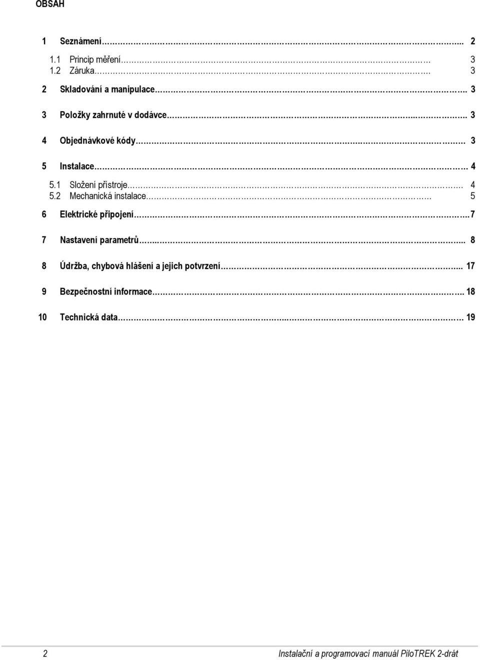 1 Složení přístroje. 4 5.2 Mechanická instalace 5 6 Elektrické připojení. 7 7 Nastavení parametrů.