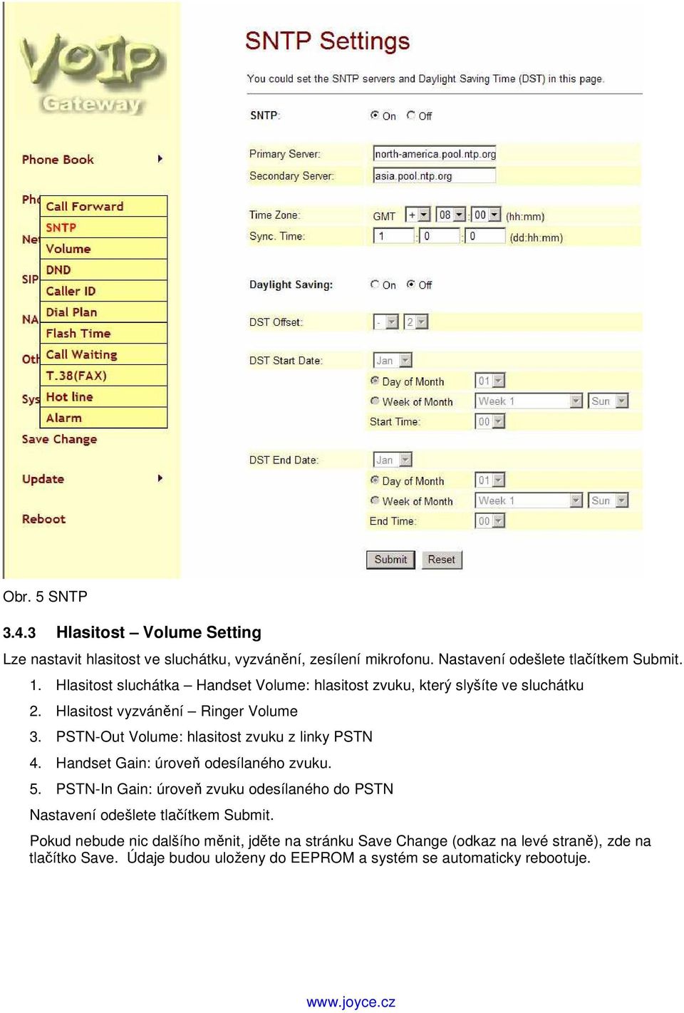 PSTN-Out Volume: hlasitost zvuku z linky PSTN 4. Handset Gain: úroveň odesílaného zvuku. 5.