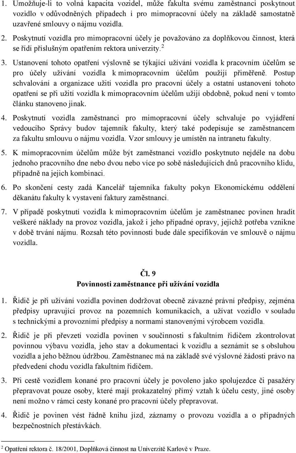 Ustanovení tohoto opatření výslovně se týkající užívání vozidla k pracovním účelům se pro účely užívání vozidla k mimopracovním účelům použijí přiměřeně.