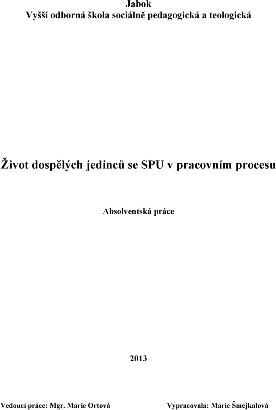 pracovním procesu Absolventská práce 2013 Vedoucí