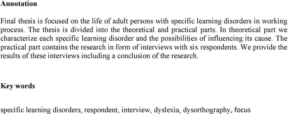 In theoretical part we characterize each specific learning disorder and the possibilities of influencing its cause.