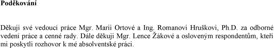 za odborné vedení práce a cenné rady. Dále děkuji Mgr.