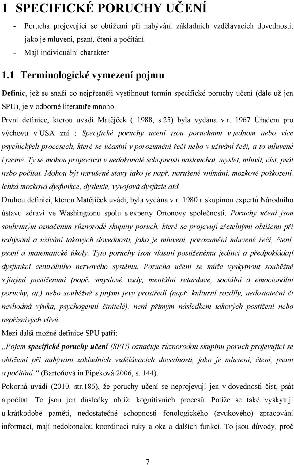 První definice, kterou uvádí Matějček ( 1988, s.25) byla vydána v r.