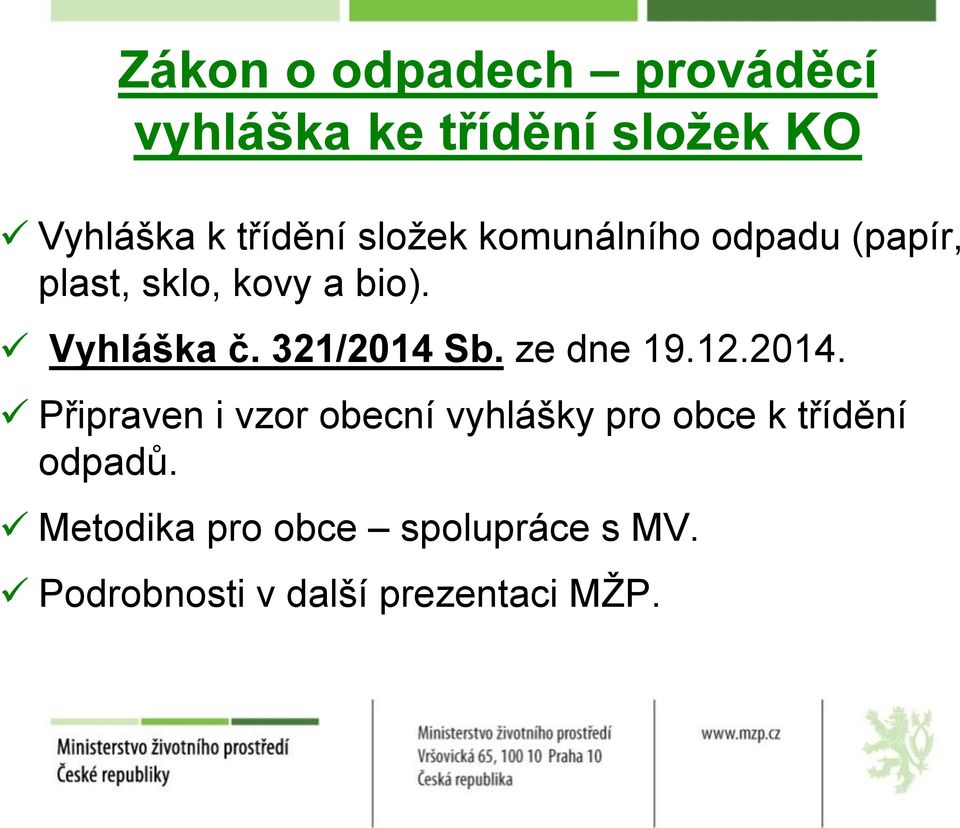 321/2014 Sb. ze dne 19.12.2014. Připraven i vzor obecní vyhlášky pro obce k třídění odpadů.