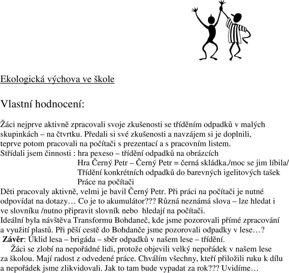 Střídali jsem činnosti : hra pexeso třídění odpadků na obrázcích Hra Černý Petr Černý Petr = černá skládka.