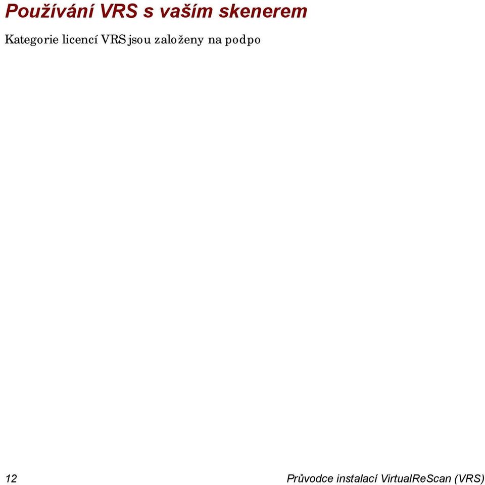 Kategorie licencí VRS Licence VRS Basic VRS Professional pro stolní skenery VRS Professional pro skenery pro pracovní skupiny VRS Professional pro produkční skenery Popis Podporuje základní funkce