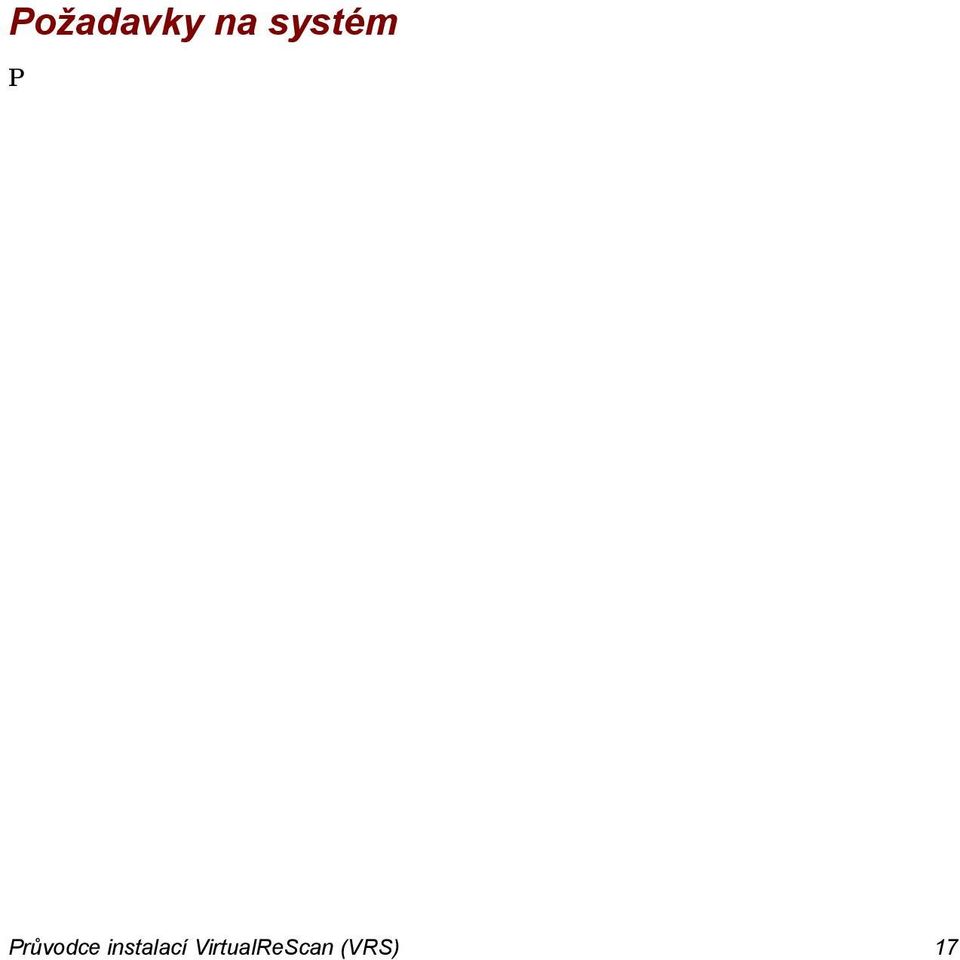 01 (nebo vyšší) Doporučené požadavky Intel Core 2 Duo/AMD Athlon 64 X2 Paměť: 2 GB Pevný disk 250 GB (7 200 ot/min) Rozlišení monitoru: 1024 x 768 Mechanika CR ROM Microsoft Internet Explorer 6 (nebo