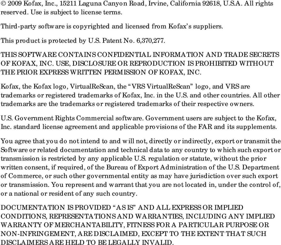 THIS SOFTWARE CONTAINS CONFIDENTIAL INFORMATION AND TRADE SECRETS OF KOFAX, INC. USE, DISCLOSURE OR REPRODUCTION IS PROHIBITED WITHOUT THE PRIOR EXPRESS WRITTEN PERMISSION OF KOFAX, INC.