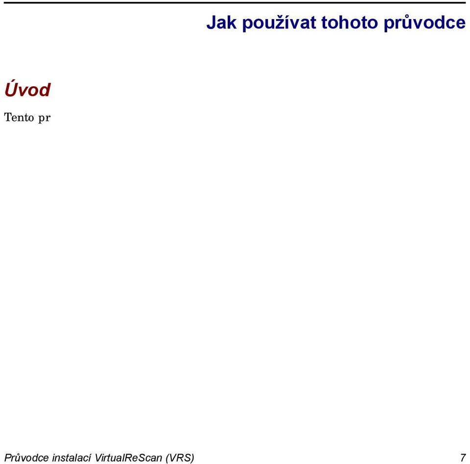 Tento průvodce je sepsán s předpokladem, že vám jsou známy základní funkce Windows a že víte, jak skener nastavit a používat jej pomocí vaší skenovací aplikace.