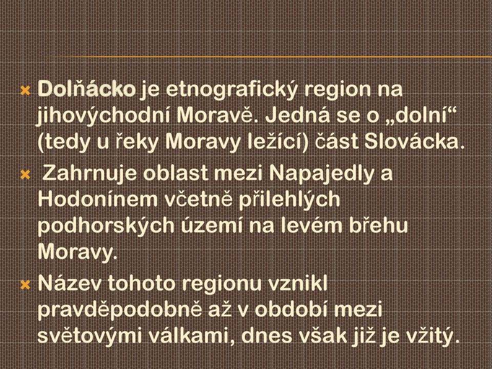 Zahrnuje oblast mezi Napajedly a Hodonínem včetně přilehlých podhorských území