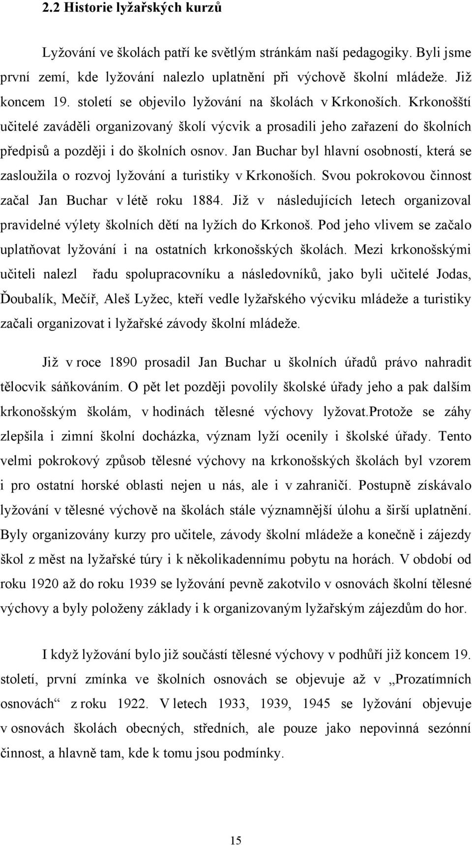 Jan Buchar byl hlavní osobností, která se zasloužila o rozvoj lyžování a turistiky v Krkonoších. Svou pokrokovou činnost začal Jan Buchar v létě roku 1884.