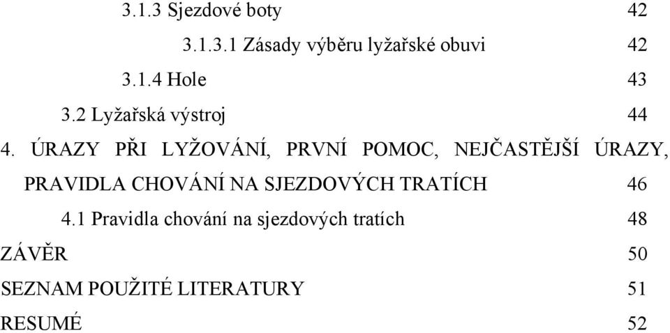 ÚRAZY PŘI LYŽOVÁNÍ, PRVNÍ POMOC, NEJČASTĚJŠÍ ÚRAZY, PRAVIDLA CHOVÁNÍ NA