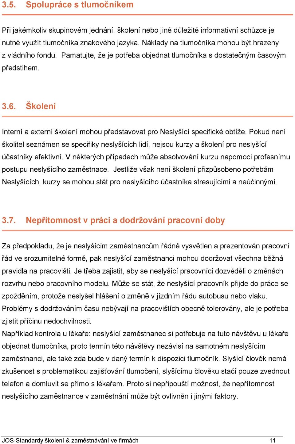 Školení Interní a externí školení mohou představovat pro Neslyšící specifické obtíže.