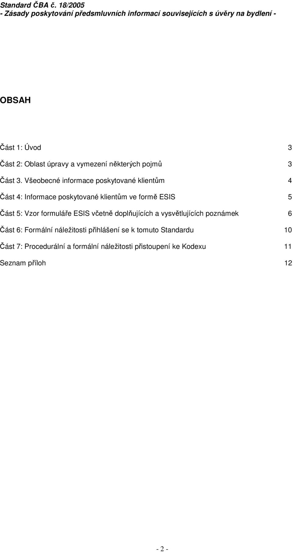 Část 5: Vzor formuláře ESIS včetně doplňujících a vysvětlujících poznámek 6 Část 6: Formální