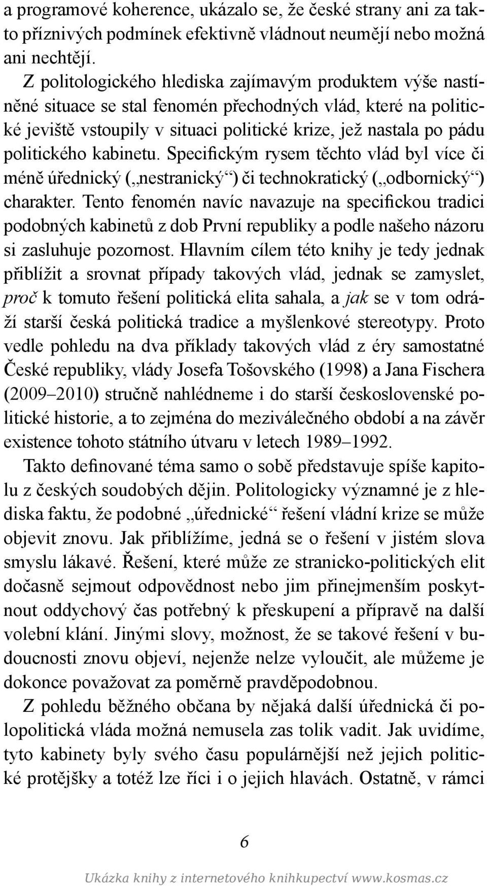 kabinetu. Specifickým rysem těchto vlád byl více či méně úřednický ( nestranický ) či technokratický ( odbornický ) charakter.