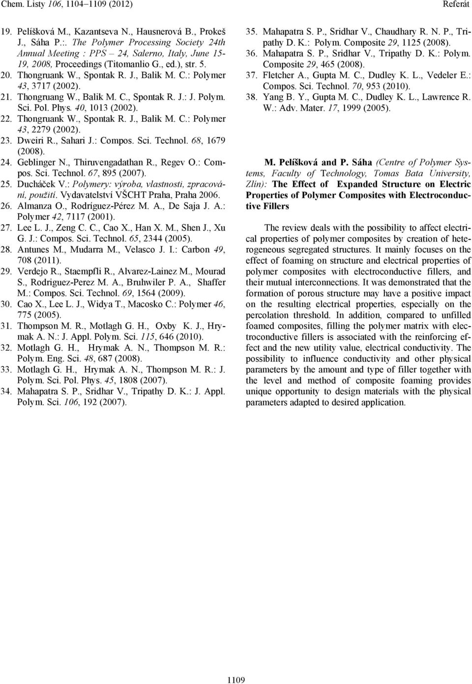 23. Dweiri R., Sahari J.: Compos. Sci. Technol. 68, 1679 (2008). 24. Geblinger N., Thiruvengadathan R., Regev O.: Compos. Sci. Technol. 67, 895 (2007). 25. Ducháček V.