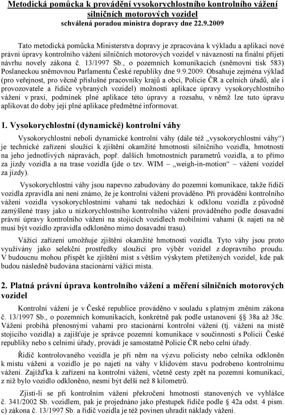 zákona č. 13/1997 Sb., o pozemních komunikacích (sněmovní tisk 583) Poslaneckou sněmovnou Parlamentu České republiky dne 9.9.2009.