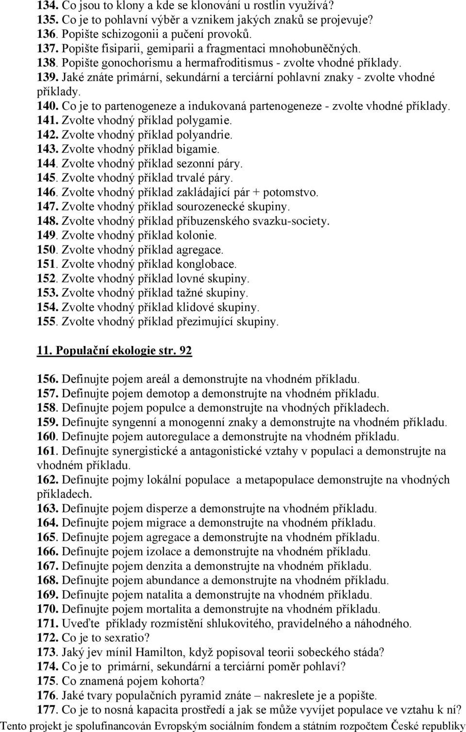 Jaké znáte primární, sekundární a terciární pohlavní znaky - zvolte vhodné příklady. 140. Co je to partenogeneze a indukovaná partenogeneze - zvolte vhodné příklady. 141.