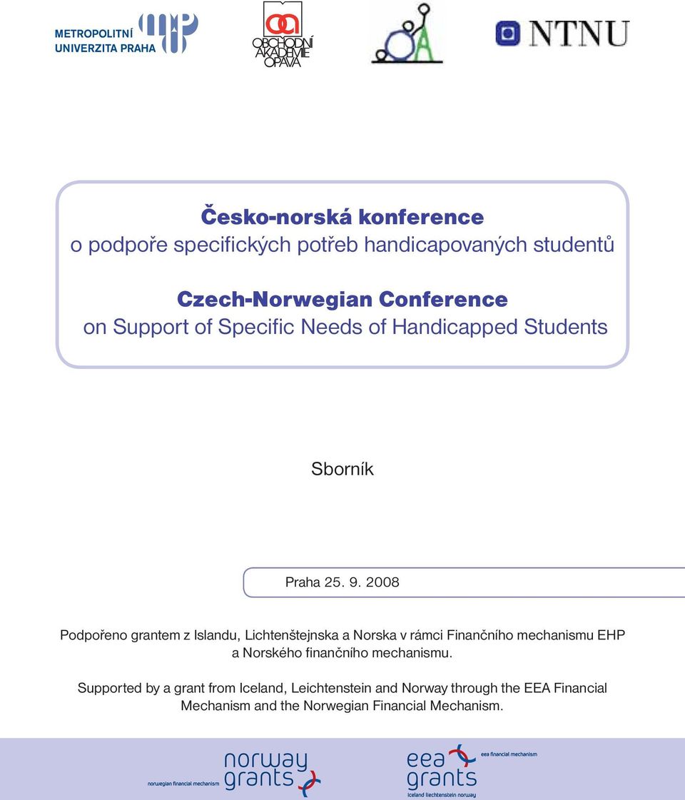 2008 Podpořeno grantem z Islandu, Lichtenštejnska a Norska v rámci Finančního mechanismu EHP a Norského fi