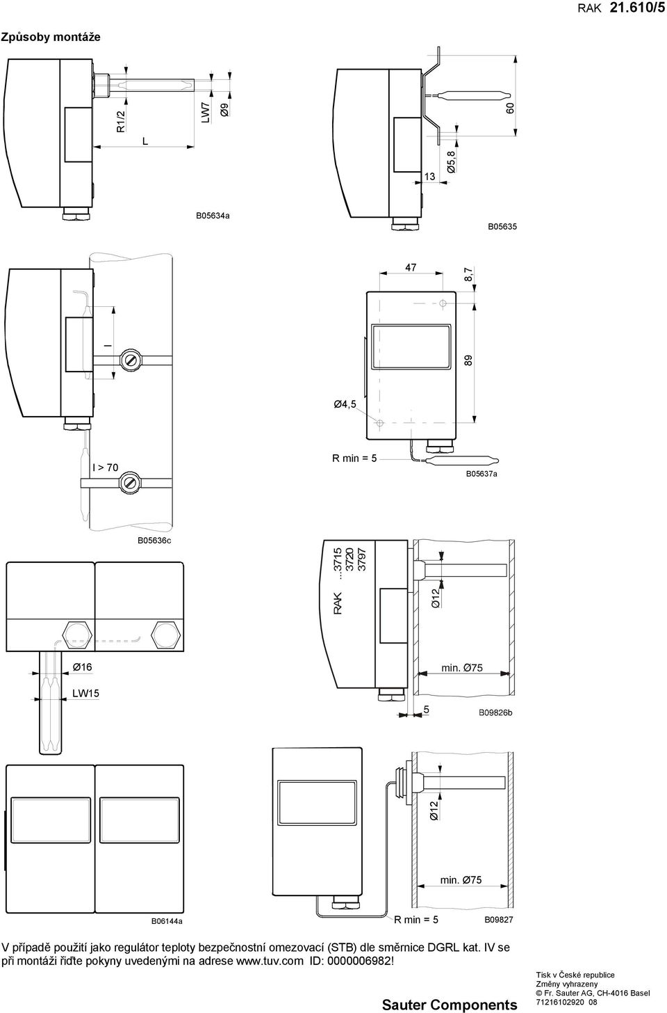 Ø75 B06144a R min = 5 B09827 V případě použití jako regulátor teploty bezpečnostní omezovací (STB) dle