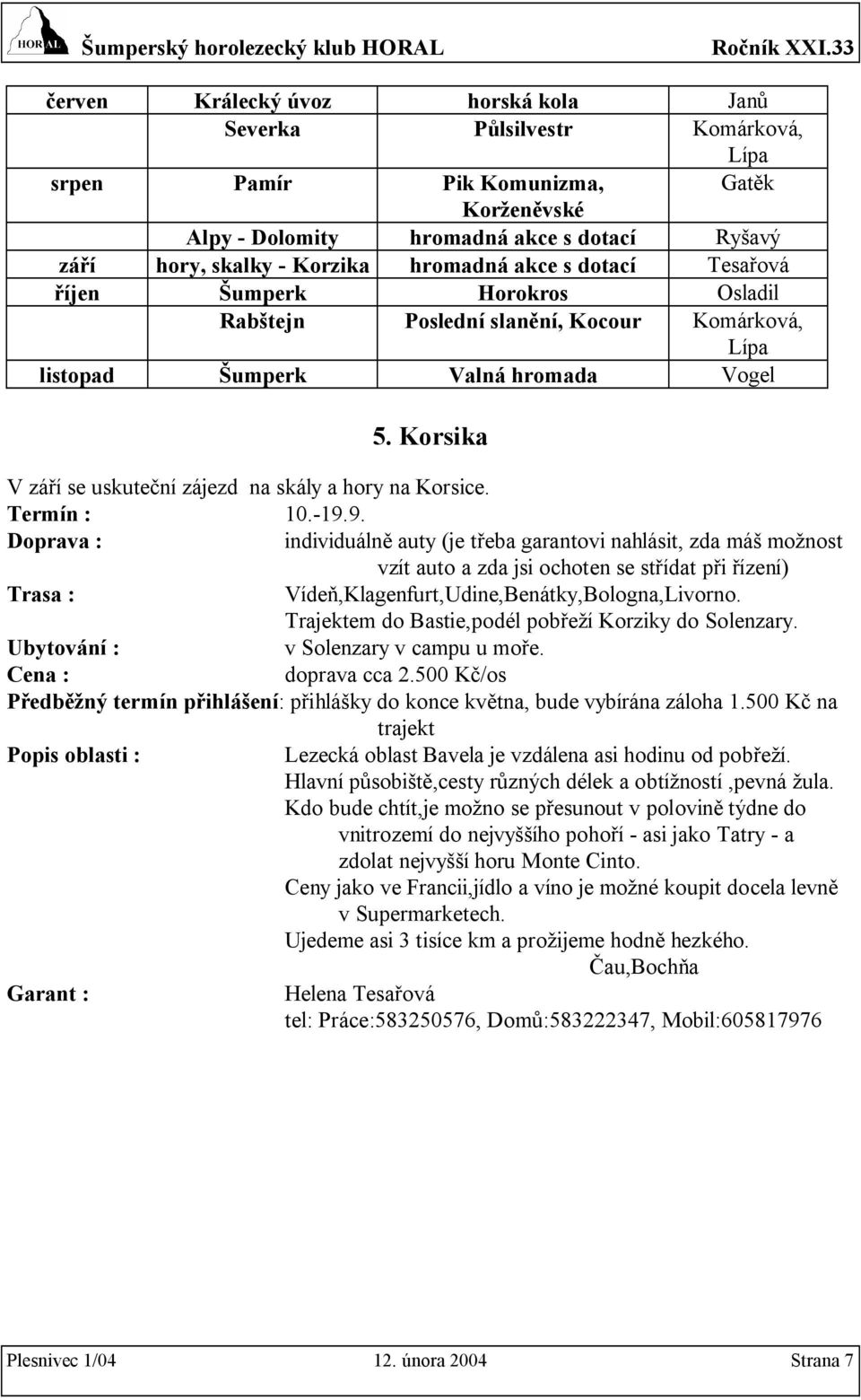 Korsika V září se uskuteční zájezd na skály a hory na Korsice. Termín : 10.-19.